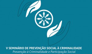 V seminário de prevenção social à criminalidade